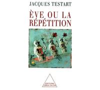 Ève ou la répétition Jacques Testart (Auteur)