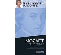 Eve Ruggeri Raconte : Mozart Et Les Femmes