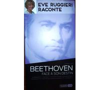Eve Ruggieri Raconte : Beethoven Face À Son Destin