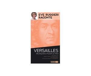 Eve Ruggieri raconte Versailles ~ Musique pour le roi.