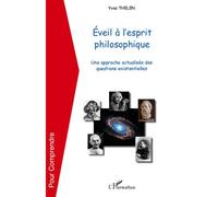 Eveil à l'esprit philosophique Une approche actualisée des questions existentielles - Yves Thélen - L'harmattan - broché - Essai