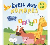 Éveil aux nombres: Je compte, je compare, je colorie - activités d’éveil (1-4 ans)