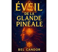 ÉVEIL DE LA GLANDE PINÉALE: Comment Activer Votre Troisième Œil Et Améliorer Votre Connexion Spirituelle Même Si Vous N'avez Jamais Pratiqué La Méditation !