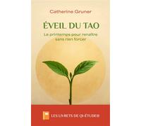 Eveil du tao Le printemps pour renaître sans rien forcer - Catherine Gruner - Millenium Editions - broché - Essai
