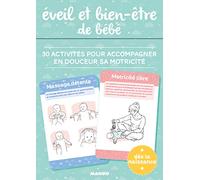 Éveil et bien-être de bébé: 30 activités pour accompagner en douceur sa motricité