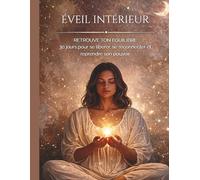 Éveil intérieur: Journal introspectif guidé de 30 jours pour comprendre ses émotions, pratiquer l’écriture thérapeutique et amorcer une transformation intérieure