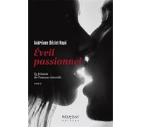 Eveil passionnel - Le frisson de l'amour interdit Tome 2 - Andréane Déziel-Hupé - Beliveau Editeur - broché - Roman