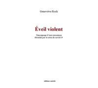 Éveil violent - témoignage d'une conscience ébranlée par la crise du Covid-19 Témoignage d'une conscience ébranlée par la crise du covid-19 - Geneviève Roch - Unicite - broché - Témoignage