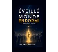 Éveillé dans un monde endormi: Comprendre le système qui vous contrôle : vivre libre