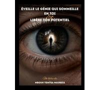 Eveille le genie qui sommeille en toi et libere ton potentiel: " Decode l'information subtile de la vie et atteint tous tes objectifts "