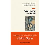 Éveille-toi, mon âme Introduction à la philosophie d'Edith Stein - Bénédicte Bouillot - Desclée De Brouwer - broché - Essai