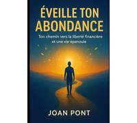 ÉVEILLE TON ABONDANCE: Ton chemin vers la liberté financière et une vie épanouie