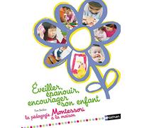 Éveiller, épanouir, encourager son enfant - pédagogie Montessori