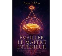 Éveiller le Maître Intérieur: Secrets Rosicruciens pour la Sagesse et l’Alchimie Intérieure