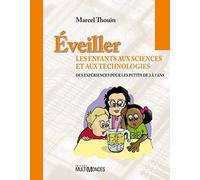 Éveiller les enfants aux sciences et aux technologies: Des expériences pour les petits de 3 à 7 ans.