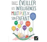 Eveiller les intelligences multiples de son enfant Bruno Hourst (Auteur), Albane De Beaurepaire (Auteur), Joël Le Masson (Illustration)