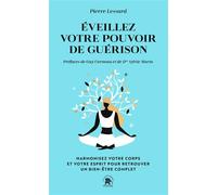 Eveillez Votre Pouvoir De Guérison - Harmonisez Votre Corps Et Votre Esprit Pour Retrouver Un Bien-Être Complet