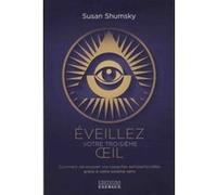 Eveillez Votre Troisième Oeil - Comment Développer Vos Capacités Extrasensorielles Grâce À Votre Sixième Sens