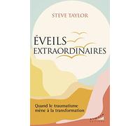 Eveils Extraordinaires - Quand Le Traumatisme Mène À La Transformation