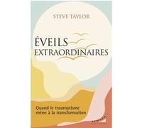 Eveils extraordinaires - Quand le traumatisme mène à la transformation Steve Taylor (Auteur), José Le Roy (Traduction)