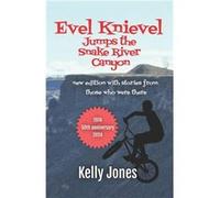 Evel Knievel Jumps the Snake River Canyon new edition with stories from those who were there - Kelly Jones - Amazon Digital Services LLC KDP - Livre en An Kelly JonesKelly Jones (Auteur)