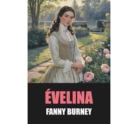 Évelina de Fanny Burney - Édition Originale et Intégrale: Tome 1 & 2 avec biographie de l'auteur: Roman épistolaire intégral de 84 lettres