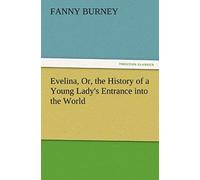 Evelina, Or, The History Of A Young Lady's Entrance Into The World