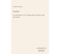 Evelina: Or, the History of a Young Lady's Entrance Into the World