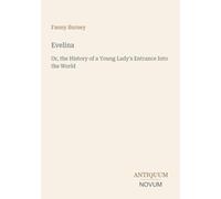 Evelina: Or, the History of a Young Lady's Entrance Into the World