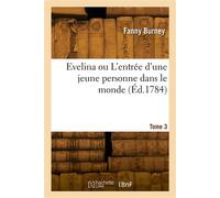 Evelina ou L'entrée d'une jeune personne dans le monde. Tome 3 - Charles Burney - Hachette Bnf - broché - Livre