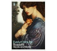 Evelyn Waugh – Rossetti: His Life and Works – Penguin Modern Classics – Poche