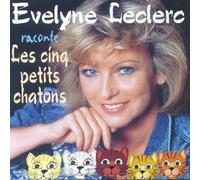 Evelyne Leclerc - Raconte Les Cinq Petits Chatons