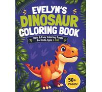 Evelyn's Dinosaur Coloring book: Bold & Easy Coloring Pages for Kids Ages 3-100