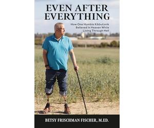 Even After Everything: How One Resilient Kibbutznik Believed in Heaven While Living Through Hell