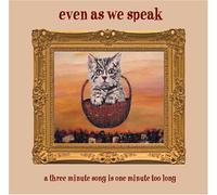 Even As We Speak - A Three Minute Song Is One...