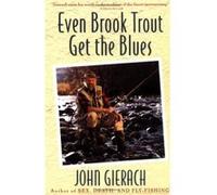 Even Brook Trout Get the Blues John Gierach (Auteur)