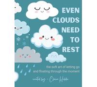 Even Clouds Need to Rest: The Soft Art of Letting Go and Floating Through the Moment