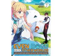 Even Dogs Go To Other Worlds: Life In Another World With My Beloved Hound (Manga) Vol. 2