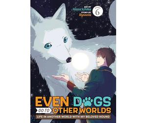 Even Dogs Go to Other Worlds: Life in Another World with My Beloved Hound (Manga) Vol. 6
