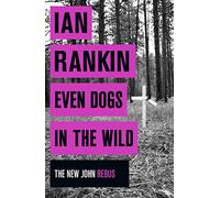 Even Dogs in the Wild: The No.1 bestseller (Inspector Rebus Book 20)