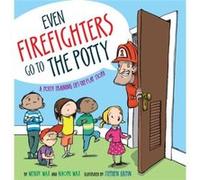 Even Firefighters Go to the Potty: A Potty Training Lift-the-Flap Story