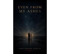 Even From My Ashes: A Poetic Confession, Volume VIII