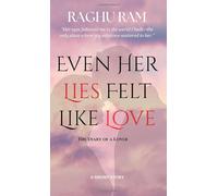 EVEN HER LIES FELT LIKE LOVE: The Diary of a Lover