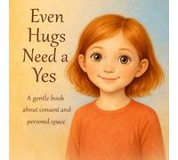 Even Hugs Need a Yes: A gentle picture book about consent, boundaries, and sensory needs for kids ages 4-7, Updated and Revised Edition, 8,5*8,5'