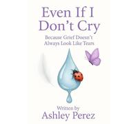 Even If I Don’t Cry: Because Grief Doesn’t Always Look Like Tears