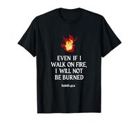 Even If I Walk on Fire, I Will Not Be Burned - Ésaïe 43:2 T-Shirt