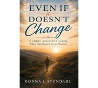 Even If it Doesn't Change: Finding Resilient Faith When Life Doesn’t Go as Planned
