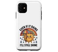 Even If It Rains I'll Still Shine Cute Sun Positive Citation Coque pour iPhone 11