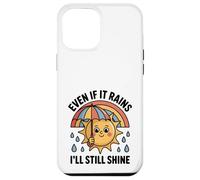 Even If It Rains I'll Still Shine Cute Sun Positive Citation Coque pour iPhone 12 Pro Max