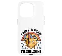 Even If It Rains I'll Still Shine Cute Sun Positive Citation Coque pour iPhone 15 Pro